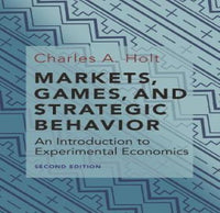 Markets, Games, and Strategic Behavior : An Introduction to Experimental Economics